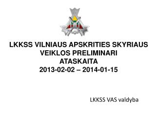 LKKSS V ILNIAUS APSKRITIES SKYRIAUS VEIKLOS PRELIMINARI ATASKAITA 2013-02-02 – 2014-01-15