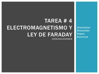 TAREA # 4 ELECTROMAGNETISMO Y LEY DE FARADAY G09N40Alexander