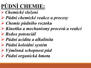 PŮDNÍ CHEMIE: Chemické složení Půdní chemické reakce a procesy Chemie půdního roztoku
