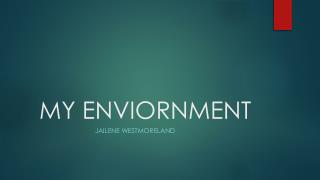MY ENVIORNMENT