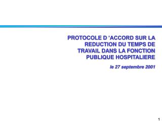 PROTOCOLE D ’ACCORD SUR LA REDUCTION DU TEMPS DE TRAVAIL DANS LA FONCTION PUBLIQUE HOSPITALIERE