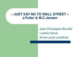 « JUST SAY NO TO WALL STREET » J.Fuller &amp; M.C.Jensen