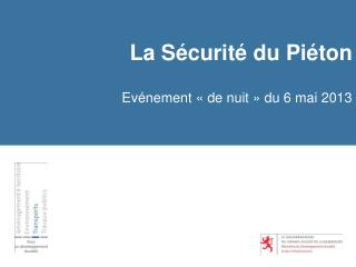 La Sécurité du Piéton Evénement « de nuit » du 6 mai 2013