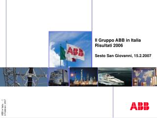 Il Gruppo ABB in Italia Risultati 2006 Sesto San Giovanni, 15.2.2007