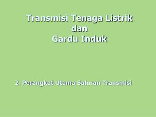 Transmisi Tenaga Listrik dan Gardu Induk