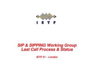 SIP &amp; SIPPING Working Group Last Call Process &amp; Status IETF 51 – London