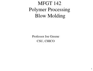 MFGT 142 Polymer Processing Blow Molding
