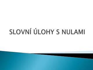 SLOVNÍ ÚLOHY S NULAMI