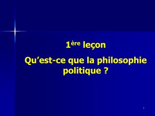 1 ère leçon Qu’est-ce que la philosophie politique ?