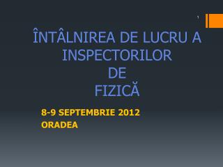 ÎNTÂLNIREA DE LUCRU A INSPECTORILOR DE FIZICĂ