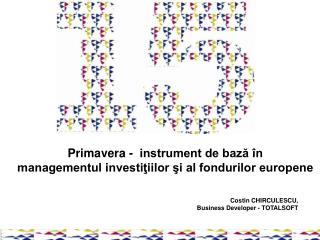 Primavera - instrument de bază în managementul investiţiilor şi al fondurilor europene