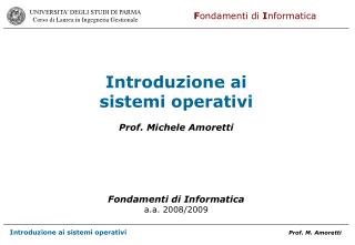 Introduzione ai sistemi operativi Prof. Michele Amoretti Fondamenti di Informatica