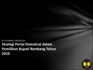 EFI YULIAWATI, 3401407107 Strategi Partai Demokrat dalam Pemilihan Bupati Rembang Tahun 2010