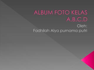 ALBUM FOTO KELAS A,B,C,D