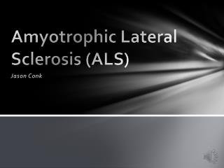 Amyotrophic Lateral Sclerosis (ALS)