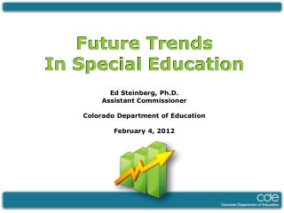 Future Trends In Special Education Ed Steinberg, Ph.D. Assistant Commissioner