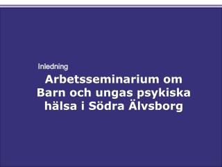 Arbetsseminarium om Barn och ungas psykiska hälsa i Södra Älvsborg