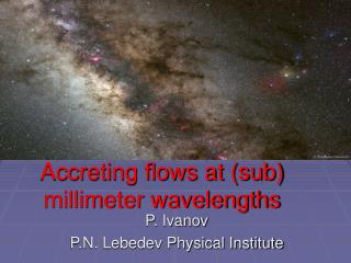 Accreting flows at (sub) millimeter wavelengths