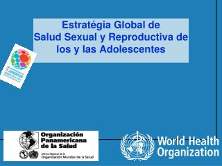 Estratégia Global de Salud Sexual y Reproductiva de los y las Adolescentes