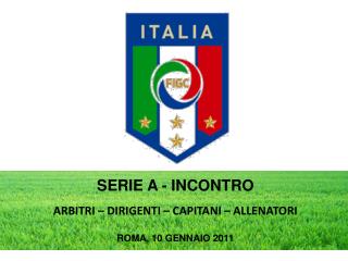 SERIE A - INCONTRO ARBITRI – DIRIGENTI – CAPITANI – ALLENATORI ROMA, 10 GENNAIO 2011