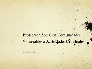 Protección Social en Comunidades Vulnerables a Actividades Criminales