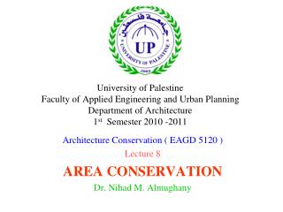 Architecture Conservation ( EAGD 5120 ) Lecture 8 AREA CONSERVATION Dr. Nihad M. Almughany