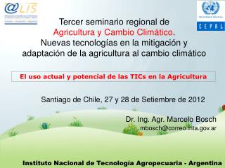 Santiago de Chile, 27 y 28 de Setiembre de 2012 Dr. Ing. Agr. Marcelo Bosch