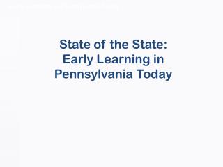 State of the State: Early Learning in Pennsylvania Today