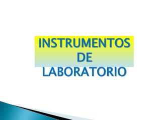 INSTRUMENTOS DE LABORATORIO