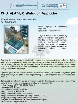 PHU ALANEX Walerian Maciocha 23-408 Aleksandrów Czwarty nr. 664 Tel. 506740679