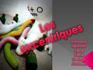 Les excentriques