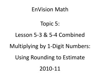 EnVision Math Topic 5: Lesson 5-3 &amp; 5-4 Combined Multiplying by 1-Digit Numbers: