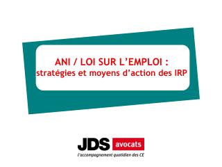 ANI / LOI SUR L’EMPLOI : stratégies et moyens d’action des IRP