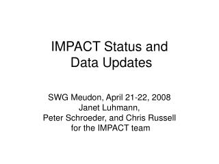 IMPACT Status and Data Updates