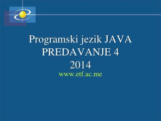 Programski jezik JAVA PREDAVANJE 4 201 4