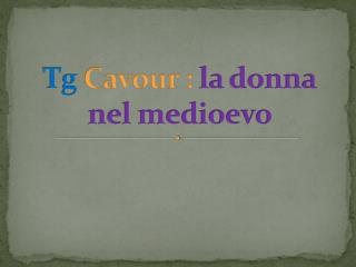 Tg Cavour : la donna nel medioevo