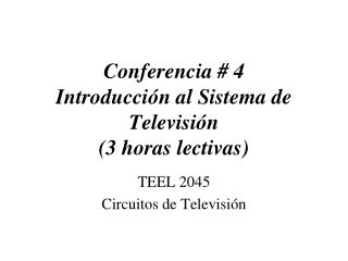 Conferencia # 4 Introducción al Sistema de Televisión (3 horas lectivas)