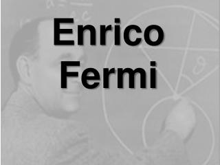 Enrico Fermi