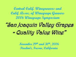 Central Calif. Winegrowers and Calif. Assoc. of Winegrape Growers 2006 Winegrape Symposium