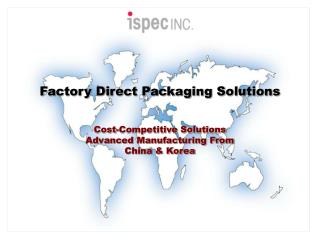 Factory Direct Packaging Solutions Cost-Competitive Solutions Advanced Manufacturing From