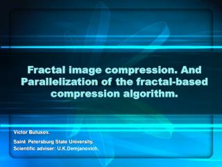 Fractal image compression. And Parallelization of the fracta l-based compression algorithm.