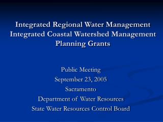 Integrated Regional Water Management Integrated Coastal Watershed Management Planning Grants