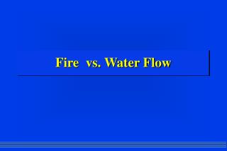 Fire vs. Water Flow