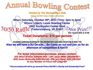 When: Saturday, October 26 th , 2013 (Time: 2pm to 5pm) Where: Liberty Lanes Bowling Center