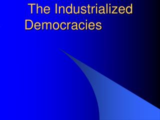 Ch. 18.2 The Industrialized Democracies