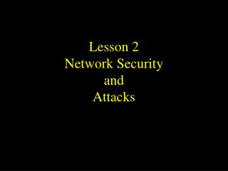 Lesson 2 Network Security and Attacks