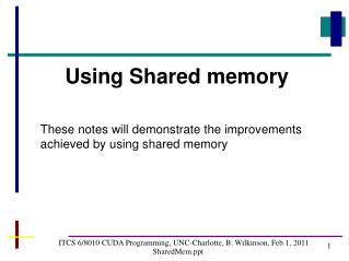 ITCS 6/8010 CUDA Programming, UNC-Charlotte, B. Wilkinson, Feb 1, 2011 SharedMem.ppt