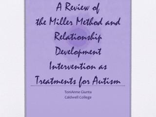 A Review of the Miller Method and Relationship Development Intervention as Treatments for Autism