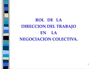 ROL DE LA DIRECCION DEL TRABAJO EN LA NEGOCIACION COLECTIVA.