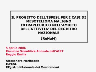 5 aprile 2006 Riunione Scientifica Annuale dell’AIRT Reggio Emilia Alessandro Marinaccio ISPESL